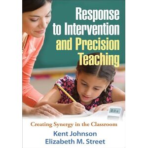 Johnson, Kent Response to Intervention and Precision Teaching: Creating Synergy in the Classroom Johnson, Kent Response to Intervention and Precision Teaching: Creating Synergy in the Classroom