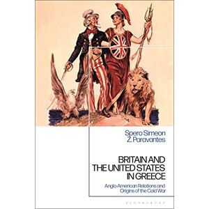 Paravantes, Spero Simeon Z. Britain and the United States in Greece: Anglo-American Relations and the Origins of the Cold War Paravantes, Spero Simeon Z. Britain and the United States in Greece: Anglo-American Relations and the Origins of the Cold War