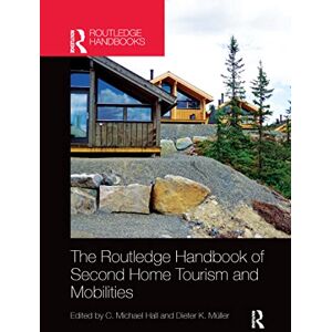 The Routledge Handbook of Second Home Tourism and Mobilities The Routledge Handbook of Second Home Tourism and Mobilities