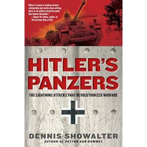 Showalter, Dennis Hitler's Panzers: The Lightning Attacks that Revolutionized Warfare Showalter, Dennis Hitler's Panzers: The Lightning Attacks that Revolutionized Warfare