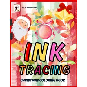 Kumar, Paarth Ink Tracing Christmas Coloring Book: Christmas Reverse Coloring Book for Kids, Teens & Adults. Festive Holiday Art, Relaxing Christmas Watercolor ... Creative Mindful Fun. Create Decorative Art. Kumar, Paarth Ink Tracing Christmas Coloring Book: Christmas Reverse Coloring Book for Kids, Teens & Adults. Festive Holiday Art, Relaxing Christmas Watercolor ... Creative Mindful Fun. Create Decorative Art.