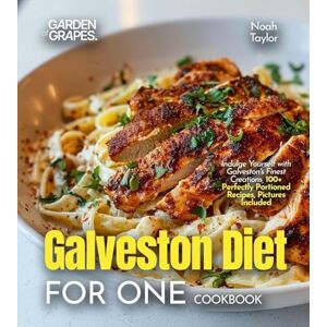 Taylor Galveston Diet for One Cookbook: Indulge Yourself with Galveston's Finest Creations, 100+ Perfectly Portioned Recipes, Pictures Included Taylor Galveston Diet for One Cookbook: Indulge Yourself with Galveston's Finest Creations, 100+ Perfectly Portioned Recipes, Pictures Included