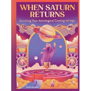 Odyssey When Saturn Returns: Surviving Your Astrological Coming-of-Age Odyssey When Saturn Returns: Surviving Your Astrological Coming-of-Age