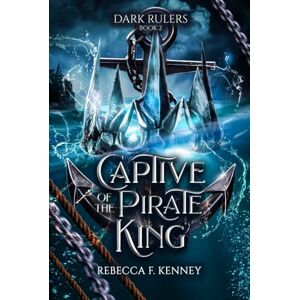 Kenney, Rebecca F. Captive of the Pirate King: A Pirate Romance (Standalone) (Dark Rulers) Kenney, Rebecca F. Captive of the Pirate King: A Pirate Romance (Standalone) (Dark Rulers)