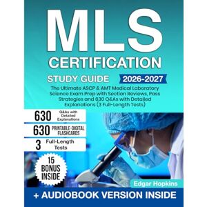 Hopkins, Edgar MLS Certification Study Guide: The Ultimate ASCP & AMT Medical Laboratory Science Exam Prep with Section Reviews, Pass Strategies and 630 Q&As with Detailed Explanations (3 Full-Length Tests) Hopkins, Edgar MLS Certification Study Guide: The Ultimate ASCP & AMT Medical Laboratory Science Exam Prep with Section Reviews, Pass Strategies and 630 Q&As with Detailed Explanations (3 Full-Length Tests)