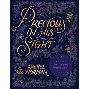 Norman Precious in His Sight: A Mother’s Guide to Praying for Her Children Norman Precious in His Sight: A Mother’s Guide to Praying for Her Children