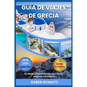 Schultz, Karen GUÍA DE VIAJES A GRECIA 2025/2026: Su manual completo de historia, cultura y aventuras inolvidables Schultz, Karen GUÍA DE VIAJES A GRECIA 2025/2026: Su manual completo de historia, cultura y aventuras inolvidables