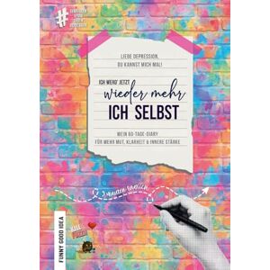 Fliegner, Fanni Liebe Depression, du kannst mich mal! Ich werd' jetzt wieder mehr ich selbst: Mein 60-Tage-Diary für mehr Klarheit, Mut und innere Stärke (Independent Edition) Fliegner, Fanni Liebe Depression, du kannst mich mal! Ich werd' jetzt wieder mehr ich selbst: Mein 60-Tage-Diary für mehr Klarheit, Mut und innere Stärke (Independent Edition)