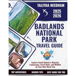 NEEDHAM, TALITHA BADLANDS NATIONAL PARK TRAVEL GUIDE 2025–2026: Explore South Dakota’s Majestic Landscapes, Fossil Beds, and Wildlife on Your Next Road Trip (Explore Nature & Adventure) NEEDHAM, TALITHA BADLANDS NATIONAL PARK TRAVEL GUIDE 2025–2026: Explore South Dakota’s Majestic Landscapes, Fossil Beds, and Wildlife on Your Next Road Trip (Explore Nature & Adventure)