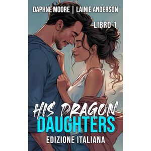 Anderson, Lainie His Dragon Daughters (Laurel Gap Dragons Edizione Italiana) Anderson, Lainie His Dragon Daughters (Laurel Gap Dragons Edizione Italiana)