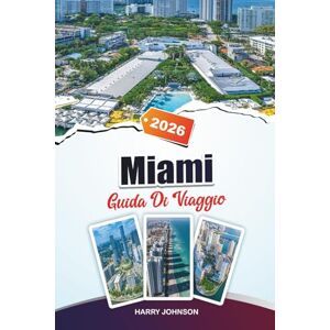 Johnson, Harry GUIDA DI VIAGGIO MIAMI 2026: Scopri gioielli nascosti, monumenti storici, consigli di viaggio ed esperienze di vacanza indimenticabili Johnson, Harry GUIDA DI VIAGGIO MIAMI 2026: Scopri gioielli nascosti, monumenti storici, consigli di viaggio ed esperienze di vacanza indimenticabili