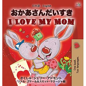 Admont, Shelley I Love My Mom (Japanese English Bilingual Book for Kids) (Japanese English Bilingual Collection) Admont, Shelley I Love My Mom (Japanese English Bilingual Book for Kids) (Japanese English Bilingual Collection)