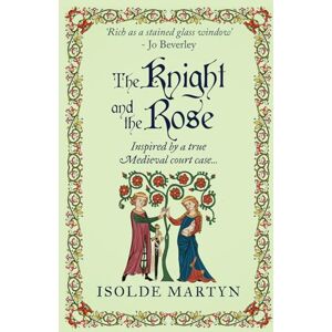 Martyn, Isolde The Knight and the Rose: Inspired by a true Medieval court case... (Isolde Martyn Medieval Novels) Martyn, Isolde The Knight and the Rose: Inspired by a true Medieval court case... (Isolde Martyn Medieval Novels)