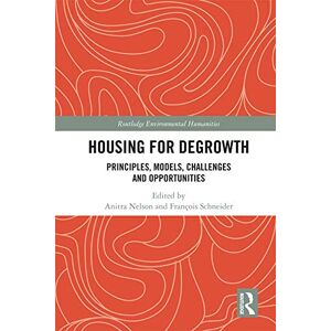 Routledge Housing for Degrowth: Principles, Models, Challenges and Opportunities ( Environmental Humanities) Routledge Housing for Degrowth: Principles, Models, Challenges and Opportunities ( Environmental Humanities)