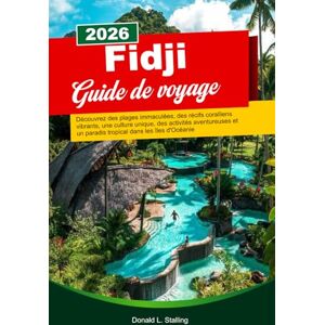 Stalling, Donald L. FIDJI Guide de voyage 2026: Découvrez des plages immaculées, des récifs coralliens vibrants, une culture unique, des activités aventureuses et un paradis tropical dans les îles d'Océanie Stalling, Donald L. FIDJI Guide de voyage 2026: Découvrez des plages immaculées, des récifs coralliens vibrants, une culture unique, des activités aventureuses et un paradis tropical dans les îles d'Océanie