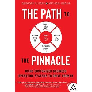 Cleary, Gregory The Path to the Pinnacle: Using Customized Business Operating Systems to Drive Growth (The Pinnacle Series) Cleary, Gregory The Path to the Pinnacle: Using Customized Business Operating Systems to Drive Growth (The Pinnacle Series)