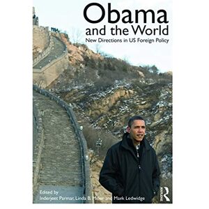 Obama and the World: New Directions in US Foreign Policy (Routledge Studies in US Foreign Policy) Obama and the World: New Directions in US Foreign Policy (Routledge Studies in US Foreign Policy)