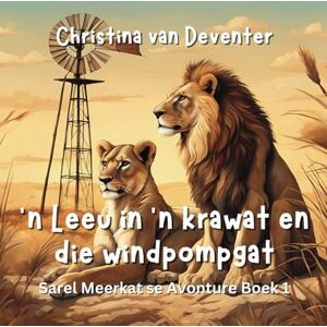 van Deventer, Christina 'n Leeu in 'n Krawat en die Windpompgat: Sarel Meerkat se Avonture Boek 1 van Deventer, Christina 'n Leeu in 'n Krawat en die Windpompgat: Sarel Meerkat se Avonture Boek 1