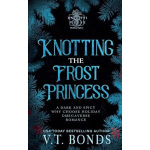 Bonds, V T Knotting the Frost Princess: 2 (The Knottiverse: Holiday Alphas) Bonds, V T Knotting the Frost Princess: 2 (The Knottiverse: Holiday Alphas)