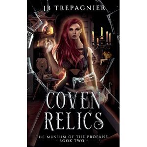 Trepagnier, Jb Coven Relics: A Paranormal Reverse Harem Romance: 2 (The Museum of the Profane) Trepagnier, Jb Coven Relics: A Paranormal Reverse Harem Romance: 2 (The Museum of the Profane)
