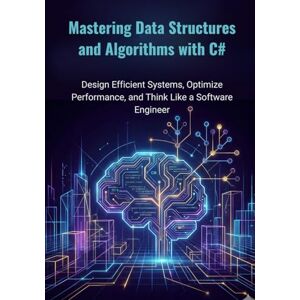 Younker, William L. Mastering Data Structures and Algorithms with C#: Design Efficient Systems, Optimize Performance, and Think Like a Software Engineer Younker, William L. Mastering Data Structures and Algorithms with C#: Design Efficient Systems, Optimize Performance, and Think Like a Software Engineer