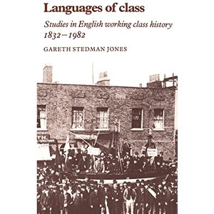 Stedman-Jones Languages of Class: Studies in English Working Class History 1832–1982 Stedman-Jones Languages of Class: Studies in English Working Class History 1832–1982