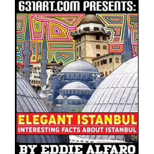 Alfaro, Eddie Elegant Istanbul: Interesting Facts About Istanbul Alfaro, Eddie Elegant Istanbul: Interesting Facts About Istanbul