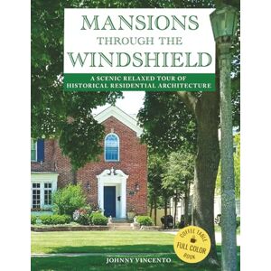 Vincento, Johnny MANSIONS THROUGH THE WINDSHIELD:: A SCENIC RELAXED TOUR OF HISTORICAL RESIDENTIAL ARCHITECTURE Vincento, Johnny MANSIONS THROUGH THE WINDSHIELD:: A SCENIC RELAXED TOUR OF HISTORICAL RESIDENTIAL ARCHITECTURE