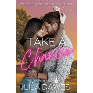 Dawes, Lila Take A Chance: Citrus Pines Book 5: A Grumpy x Sunshine Smalltown Steamy Romance Dawes, Lila Take A Chance: Citrus Pines Book 5: A Grumpy x Sunshine Smalltown Steamy Romance