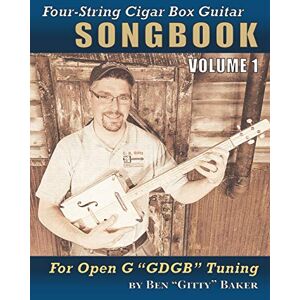 Baker, Ben "Gitty" Four-String Cigar Box Guitar Songbook Volume 1: 30 Well-Known Traditional Songs Arranged for 4-string Open G "GDGB" Tuning (Four-String Cigar Box Guitar Songbooks) Baker, Ben "Gitty" Four-String Cigar Box Guitar Songbook Volume 1: 30 Well-Known Traditional Songs Arranged for 4-string Open G "GDGB" Tuning (Four-String Cigar Box Guitar Songbooks)