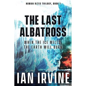 Irvine, Ian Andrew The Last Albatross: 1 (The Human Rites trilogy) Irvine, Ian Andrew The Last Albatross: 1 (The Human Rites trilogy)