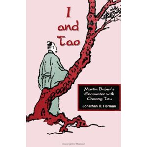 Herman, Jonathan R. I and Tao: Martin Buber's Encounter With Chuang Tzu Herman, Jonathan R. I and Tao: Martin Buber's Encounter With Chuang Tzu