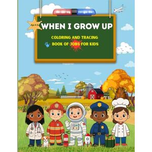 Prints, Tiny Hippo When I grow up -coloring and tracing book of jobs for kids: Learn to write,spell, and discover professions with fun illustrations for age 4-8 Prints, Tiny Hippo When I grow up -coloring and tracing book of jobs for kids: Learn to write,spell, and discover professions with fun illustrations for age 4-8