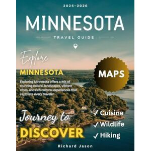 Jason, Richard Minnesota Travel Guide 2025-2026 (FULL COLORED): From Scenic Byways to Cascading Waterfalls, a Journey Through the State's Natural Splendor Richard Jason, Richard Minnesota Travel Guide 2025-2026 (FULL COLORED): From Scenic Byways to Cascading Waterfalls, a Journey Through the State's Natural Splendor Richard