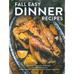 Press, BookSumo Fall Easy Dinner Recipes: Essential Suppers for Weeknights Like Italian Parmigiana, Buffalo Potatoes, and Spaghetti with Roasted Vegetables Press, BookSumo Fall Easy Dinner Recipes: Essential Suppers for Weeknights Like Italian Parmigiana, Buffalo Potatoes, and Spaghetti with Roasted Vegetables