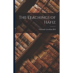 Bell, Gertrude Lowthian The Teachings of Hafiz Bell, Gertrude Lowthian The Teachings of Hafiz