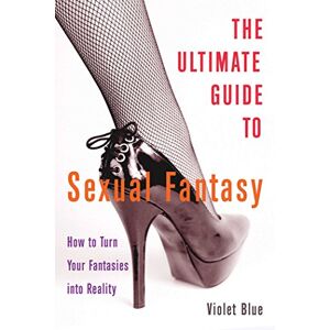 Blue, Violet Ultimate Guide to Sexual Fantasy, The: How to Have Incredible Sex with Role Play, Sex Games, Erotic Massage, Bdsm and More Blue, Violet Ultimate Guide to Sexual Fantasy, The: How to Have Incredible Sex with Role Play, Sex Games, Erotic Massage, Bdsm and More