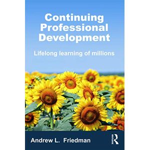 Friedman, Andrew Continuing Professional Development: Lifelong Learning of Millions Friedman, Andrew Continuing Professional Development: Lifelong Learning of Millions