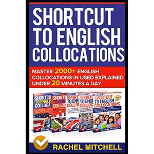 MITCHELL, RACHEL Shortcut To English Collocations: Master 2000+ English Collocations In Used Explained Under 20 Minutes A Day MITCHELL, RACHEL Shortcut To English Collocations: Master 2000+ English Collocations In Used Explained Under 20 Minutes A Day