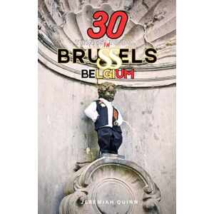 Quinn, Jeremiah 30 THINGS TO DO IN BRUSSELS, BELGIUM: A Local's Travel Guide to Hidden Gems, Famous Landmarks, Belgian Food, Culture, and Must-See Attractions for First-Time Visitors in 2026 Quinn, Jeremiah 30 THINGS TO DO IN BRUSSELS, BELGIUM: A Local's Travel Guide to Hidden Gems, Famous Landmarks, Belgian Food, Culture, and Must-See Attractions for First-Time Visitors in 2026