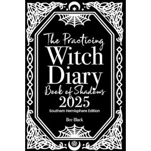 Witchcraft Spells Magick The Practicing Witch Diary Book of Shadows 2025 Southern Hemisphere Witchcraft Spells Magick The Practicing Witch Diary Book of Shadows 2025 Southern Hemisphere