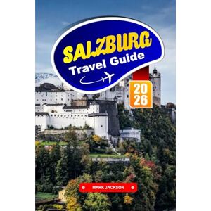 Jackson SALZBURG Travel Guide 2026: Visit Mozart's Birthplace, Stroll Through Baroque Architecture, and Relive 'The Sound of Music' in This Cultural Hub. Jackson SALZBURG Travel Guide 2026: Visit Mozart's Birthplace, Stroll Through Baroque Architecture, and Relive 'The Sound of Music' in This Cultural Hub.