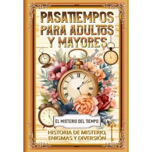 Editions, PIMA Pasatiempos para Adultos y Mayores: Historia de misterio, Enigmas y Diversión: El Misterio del Tiempo. Sé el protagonista de esta historia de misterio ... de memoria para la estimulación cognitiva. Editions, PIMA Pasatiempos para Adultos y Mayores: Historia de misterio, Enigmas y Diversión: El Misterio del Tiempo. Sé el protagonista de esta historia de misterio ... de memoria para la estimulación cognitiva.