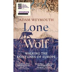 Weymouth, Adam Lone Wolf: Walking the Faultlines of Europe Shortlisted for the Baillie Gifford Prize 2025 Weymouth, Adam Lone Wolf: Walking the Faultlines of Europe Shortlisted for the Baillie Gifford Prize 2025