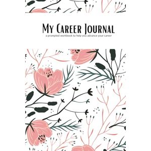 Harrop, Nichole Career Journal for Women: Helping You to Grow Your Confidence and Advance Your Career: A workbook with 100+ unique prompts to help guide you in your career growth. Harrop, Nichole Career Journal for Women: Helping You to Grow Your Confidence and Advance Your Career: A workbook with 100+ unique prompts to help guide you in your career growth.