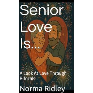 Ridley, Norma Jean Senior Love Is...: A Look At Love Through Bifocals Ridley, Norma Jean Senior Love Is...: A Look At Love Through Bifocals