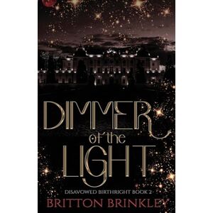 Brinkley, Britton Dimmer of the Light: A Dark Academia Why Choose Romance (Disavowed Birthright) Brinkley, Britton Dimmer of the Light: A Dark Academia Why Choose Romance (Disavowed Birthright)