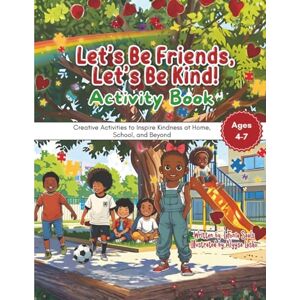 Seals, LaFonia Let's Be Friends, Let's Be Kind! Activity Book: Creative Activities to Inspire Kindness at Home, School, and Beyond Seals, LaFonia Let's Be Friends, Let's Be Kind! Activity Book: Creative Activities to Inspire Kindness at Home, School, and Beyond