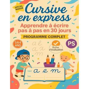 Edition, Anne et Bernard Cursive en express – Apprendre à écrire pas à pas en 30 jours: Programme complet et évaluation, spécial maison, pour enfant 3 à 4 ans, petite section PS: motricité, lettres, chiffres, mots et phrases Edition, Anne et Bernard Cursive en express – Apprendre à écrire pas à pas en 30 jours: Programme complet et évaluation, spécial maison, pour enfant 3 à 4 ans, petite section PS: motricité, lettres, chiffres, mots et phrases