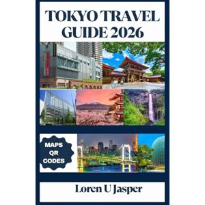Jasper, Loren U Tokyo Travel Guide 2026: Discover Cherry Blossoms, Timeless Traditions, Futuristic Wonders & Hidden Gems for an Unforgettable Journey Jasper, Loren U Tokyo Travel Guide 2026: Discover Cherry Blossoms, Timeless Traditions, Futuristic Wonders & Hidden Gems for an Unforgettable Journey